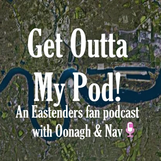 Get Outta My Pod – an Eastenders fan podcast