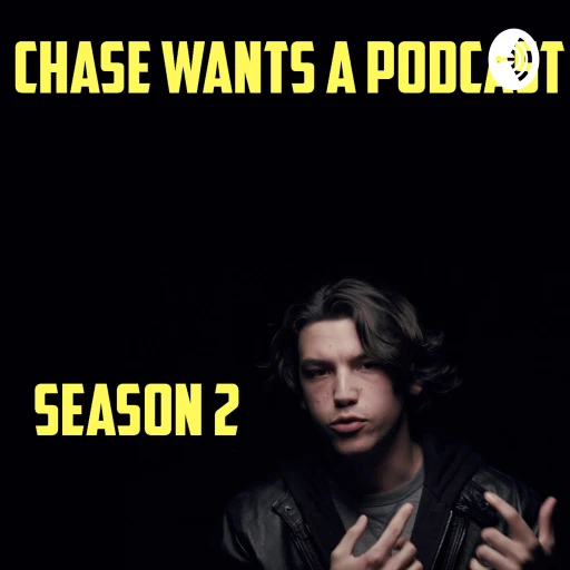 Chase Wants A Podcast