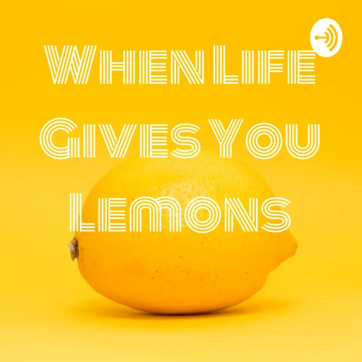 When Life Gives You Lemons